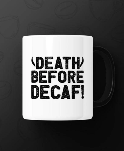 Death before decaf Printed Premium Mug